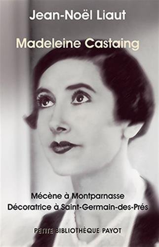 Madeleine Castaing : Mécène à Montparnasse Décoratrice à Saint-Germain-des-Près by Jean-Noël Liaut