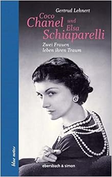 Coco Chanel und Elsa Schiaparelli: Zwei Frauen leben ihren Traum