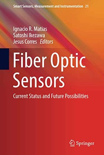 Fiber Optic Sensors: Current Status and Future Possibilities: 21 (Smart Sensors, Measurement and Instrumentation) Hardcover – 11 Nov. 2016