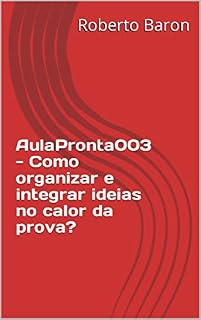 Livro AulaPronta003 - Como organizar e integrar ideias no calor da prova?