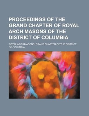 Proceedings Of The Grand Chapter Of Royal Arch Masons Of The - 