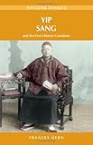 Yip Sang and the First Chinese Canadians (Amazing Stories) by 
