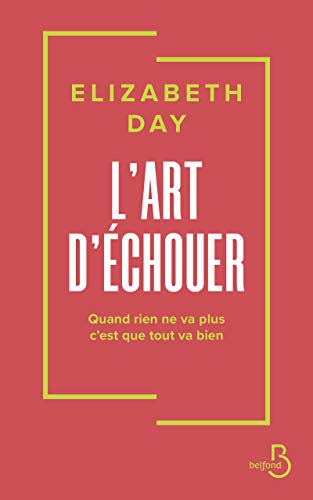 L'art d'échouer: quand rien ne va plus c'est que tout va bien