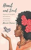 Heart and Soul: Poems of Thoughts & Emotions by Mariah Thomas
