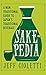 Sakepedia: A Non-Traditional Guide to Japan's Traditional Beverage by Jeff Cioletti