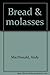 Bread & molasses by 