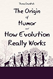 The Origin of Humor and How Evolution Really Works