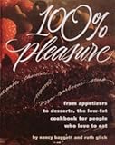 100% Pleasure: From Appetizers to Desserts, the Low-Fat Cookbook for People Who Love to Eat by 