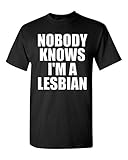 Nobody Knows I'm A Lesbian Adult T-Shirt Tee