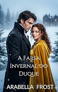 Livro A Farsa Invernal do Duque: Um Romance de Regência Ardente com Identidade Secreta (Os Votos de Conveniência Livro 2)