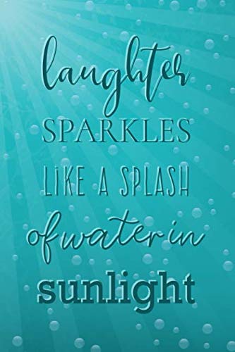 Laughter Sparkles Like a Splash of Water in Sunlight: Happiness Quote Notebook for Ladies