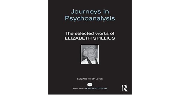 Journeys In Psychoanalysis The Selected Works Of Elizabeth - 