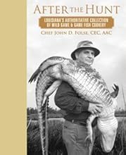 After the Hunt - Louisiana's Authoritative Collection of Wild Game & Game Fish Cookery