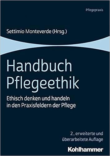 Handbuch Pflegeethik Ethisch Denken Und Handeln In Den Praxisfeldern Der Pflege Amazon De Monteverde Settimio Bobbert Monika Brugger Urs Gallagher Ann Gastmans Chris Giese Constanze Hamric Ann Hirschfeld Mirjam J Johnstone Megan