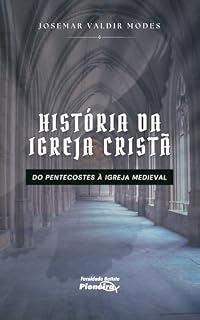 Livro HISTÓRIA DA IGREJA CRISTÃ: do Pentecostes à Igreja Medieval