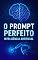 Livro O prompt perfeito - Inteligência artificial