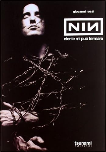 Giovanni Rossi - Nine Inch Nails. Niente mi può fermare (2012)