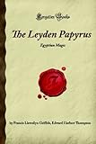 The Leyden Papyrus: Egyptian Magic (Forgotten Books) by Francis Llewellyn