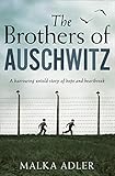 The Brothers of Auschwitz: A heartbreaking and unforgettable historical novel based on an untold true story by Malka Adler, Noel Canin