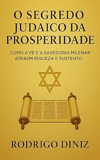 Livro Segredo Judaico da Prosperidade: Rituais e Orações Antigas para Atrair Riqueza e Abundância: Descubra os ensinamentos antigos que ainda hoje abençoam milhares de judeus com abundância e estabilidade.