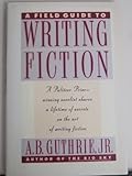 A Field Guide to Writing Fiction, Guthrie, A. B., Jr., 0062700022