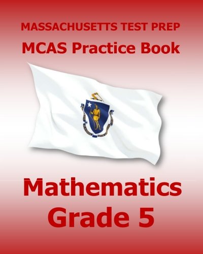 Download MASSACHUSETTS TEST PREP MCAS Practice Book Mathematics Grade 5: Preparation for the Next-Generation MCAS Tests