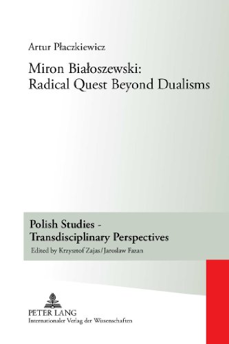 Miron Bialoszewski: Radical Quest Beyond Dualisms (Polish Studies - Transdisciplinary Perspectives)