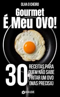 Livro Gourmet é Meu Ovo!: 30 Receitas para quem não sabe fazer um ovo