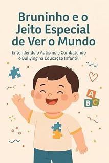 Livro BRUNINHO E O JEITO ESPECIAL DE VER O MUNDO: ENTENDENDO O AUTISMO E COMBATENDO O BULLYNG NA EDUCAÇÃO INFANTIL