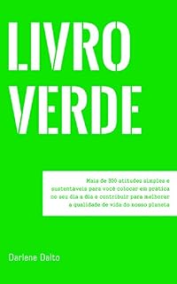 Livro LIVRO VERDE: Mais de 300 atitudes simples e sustentáveis para você colocar em prática no seu dia a dia e contribuir para a qualidade de vida do nosso planeta