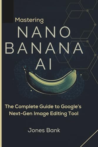 Mua Mastering Nano Banana AI: The Complete Guide to Google’s Next-Gen ...