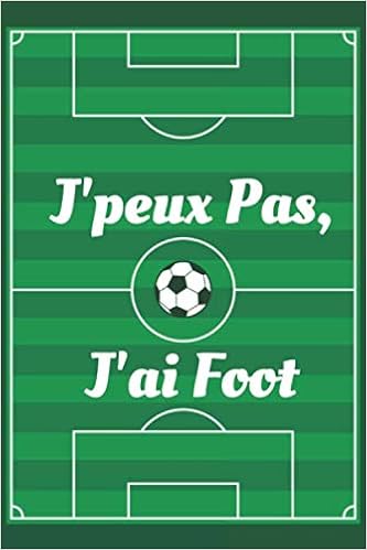 J Peux Pas J Ai Foot Carnet De Notes Original Et Drole Pour Passionne De Foot French Edition Houbook J Peux Pas Amazon Com Books
