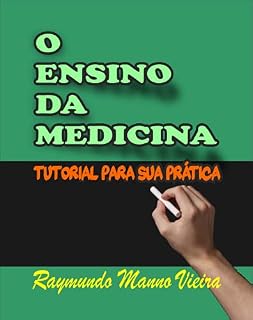O ENSINO DA MEDICINA: TUTORIAL PARA SUA PRÁTICA