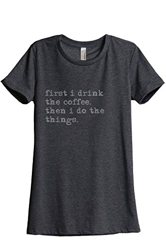 First-Drink-Coffee-Do-Things-Womens-Fashion-Relaxed-T-Shirt-Tee-Charcoal-Grey