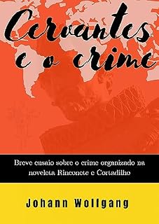Livro Cervantes e o crime: Breve ensaio sobre o crime organizado na novela Rinconete e Cortadilho (Estudos Criminais)