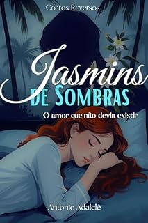 Livro JASMINS DE SOMBRAS: O amor que não devia existir (Contos Reversos)