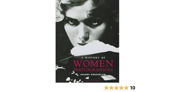 A History Of Women Photographers Rosenblum Naomi 9780789209986 Books Amazon Ca