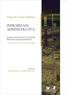 Livro IMPROBIDADE ADMINISTRATIVA: Análise da Lei 8.429/92 à luz da doutrina e da jurisprudência