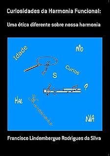 Livro Curiosidades da Harmonia Funcional: : Uma ótica diferente sobre nossa harmonia musical ocidental!
