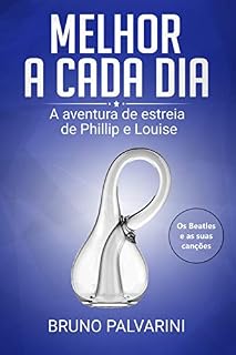 Livro Melhor a cada dia: A aventura de estreia de Phillip e Louise (os Beatles e as suas canções)