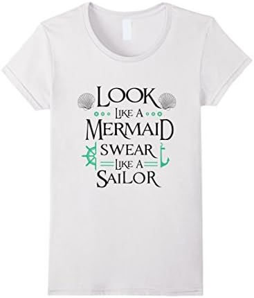 Women's Look Like A Mermaid Swear Like A Sailor T Shirt Large White