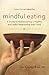 Mindful Eating: A Guide to Rediscovering a Healthy and Joyful Relationship with Food