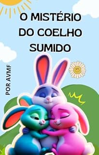 Livro O MISTÉRIO DO COELHO SUMIDO: LIVRO DE PASCOA INFANTIL