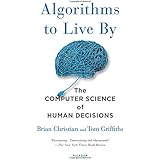Algorithms to Live By: The Computer Science of Human Decisions