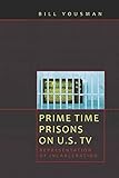 Prime Time Prisons on U.S. TV: Representation of Incarceration (Media and Culture) by Bill Yousman