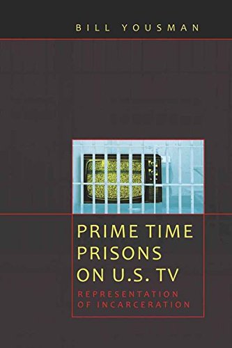 Prime Time Prisons on U.S. TV: Representation of Incarceration (Media and Culture) by Bill Yousman