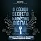 Livro O Código Secreto do Marketing Digital: Desvende as Estratégias que Impulsionam Pequenos Negócios ao Sucesso