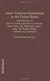 Asian American Experiences in the United States : Oral Histories of First to Fourth Generation Americans from China, the Philippines, Japan, India, the Pacific Islands, Vietnam and Cambodia, Lee, Joann F., 0899505856