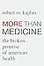 More than Medicine: The Broken Promise of American Health