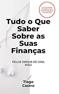 Livro Tudo o Que Saber Sobre as Suas Finanças Pelos Dedos de uma Mão: 5 segrodos que vão mudar a sua vida